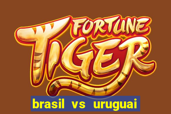 brasil vs uruguai ao vivo multicanais